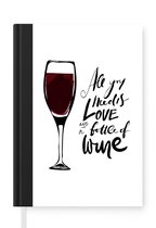 Notitieboek - Schrijfboek - Wijn quote "all you need is love and a bottle of wine" met wijnglas - Notitieboekje klein - A5 formaat - Schrijfblok