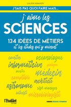 J'aime les sciences - 134 idées de métiers et les études qui y mènent
