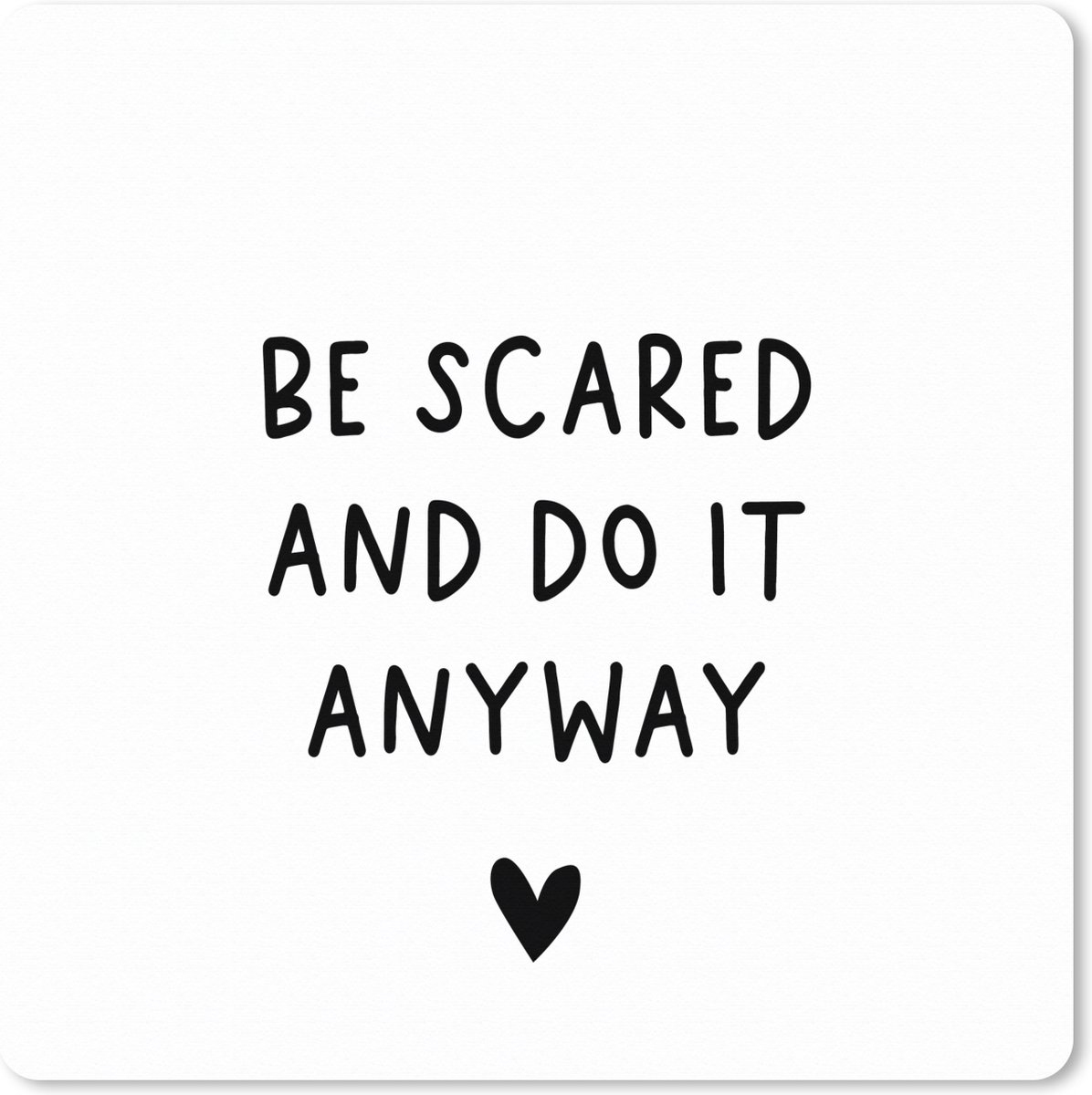 Muismat XXL 50x50 cm - Bureau onderlegger - Bureau mat Engelse quote "Be scared and do it anyway" met een hartje tegen een witte achtergrond - Bureaumat - Gaming mousepad xl - Bureaulegger groot - Computer deskmat