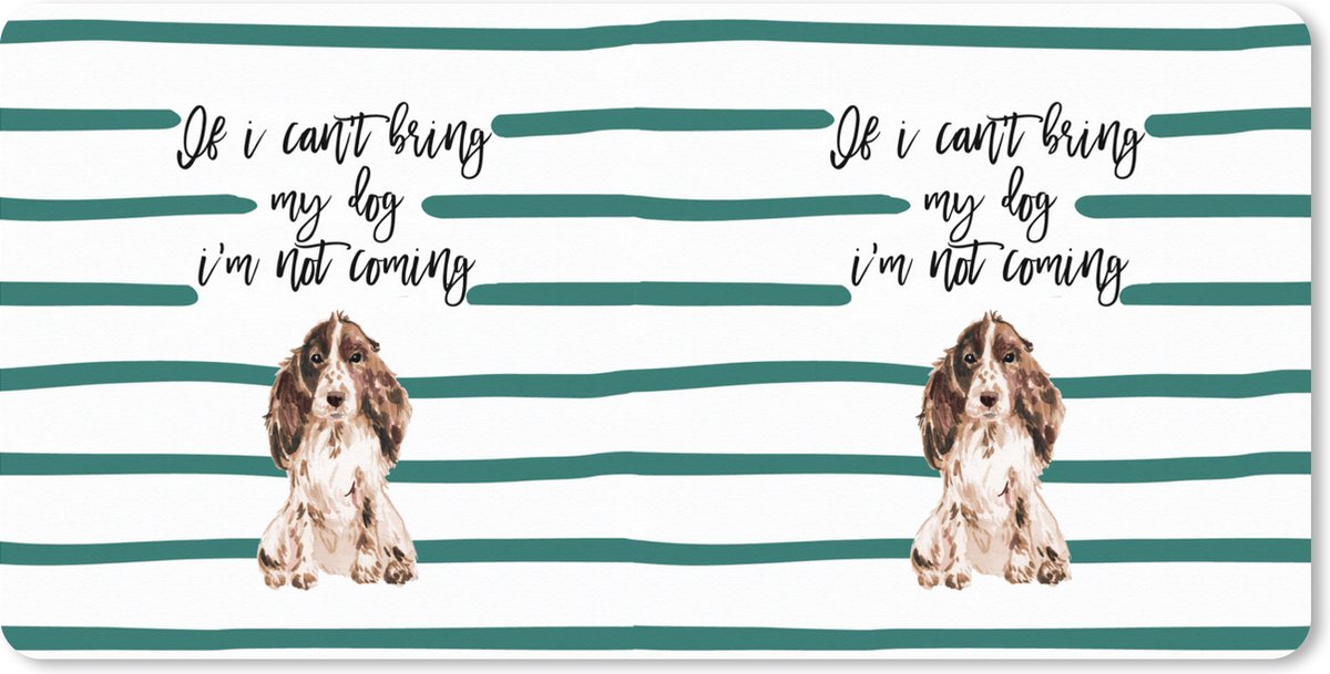 Muismat XXL 90x45 cm - Bureau onderlegger - Bureau mat Hond - Spreuken - If I can't bring my dog I'm not coming - Quotes - Bureaumat - Gaming mousepad xl - Bureaulegger groot - Computer deskmat