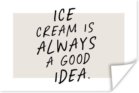 Poster Quotes - Eten - Ice cream is always a good idea - Spreuken - 30x20 cm