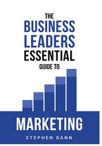 The Business Leaders Essential Guides - The Business Leaders Essential Guide to Marketing