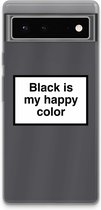 Case Company® - Google Pixel 6 hoesje - Black is my happy color - Soft Cover Telefoonhoesje - Bescherming aan alle Kanten en Schermrand