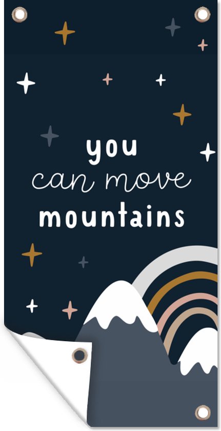 Tuinposter Quotes - Kinderen - Spreuken - You can move mountains - Kids - Baby - 30x60 cm - Tuindoek - Buitenposter