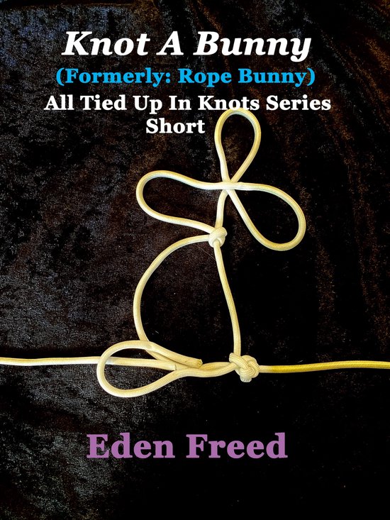All Tied Up In Knots 7 Knot A Bunny (ebook), Eden Freed