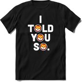 I told you so Shiba inu T-Shirt | Crypto ethereum kleding Kado Heren / Dames | Perfect cryptocurrency munt Cadeau shirt Maat 3XL