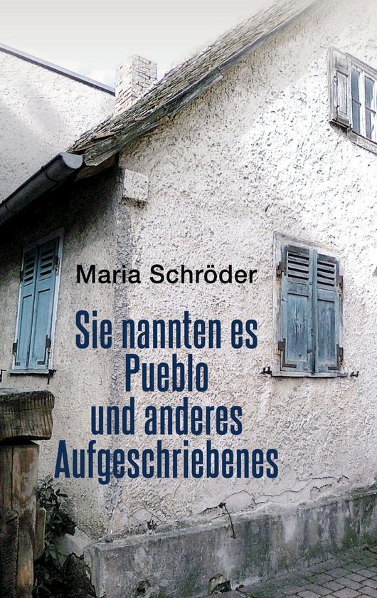 Sie nannten es Pueblo und anderes Aufgeschriebenes - cover