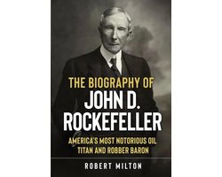 Omslag van The Biography of John D. Rockefeller: America’s Most Notorious Oil Titan and Robber Baron