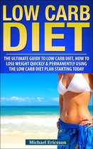 Low Carb Diet: The Ultimate Guide To The Low Carb Diet - How To Lose Weight Quickly And Permanently Using The Low Carb Diet Starting Today