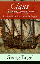 Claus Störtebecker: Legendärer Pirat und Krieger (Vollständige Ausgabe)