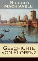 Geschichte von Florenz (Vollständige deutsche Ausgabe mit Abbildungen)