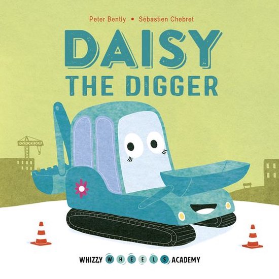 Whizzy Wheels Academy - Whizzy Wheels Academy: Daisy the Dig ... - cover