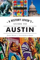 History Lover's Guide - A History Lover's Guide to Austin
