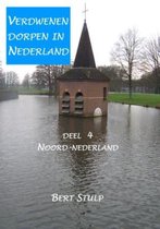 Verdwenen dorpen in Nederland Deel 4 Noord-Nederland Waddeneilanden, Groningen, Friesland