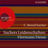 Suchers Leidenschaften: Hermann Hesse - Eine Einführung in Leben und Werk (Szenische Lesung)