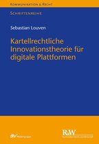Kommunikation & Recht - Kartellrechtliche Innovationstheorie für digitale Plattformen