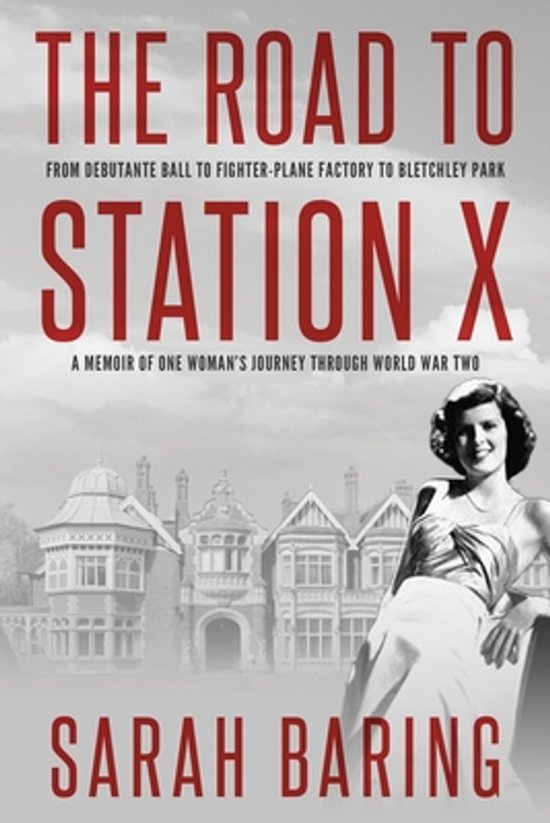 Boekomslag 'The Road to Station X' door Sarah Baring, met een vrouw uit de jaren '40, gebouwen uit de Tweede Wereldoorlog en de titel.