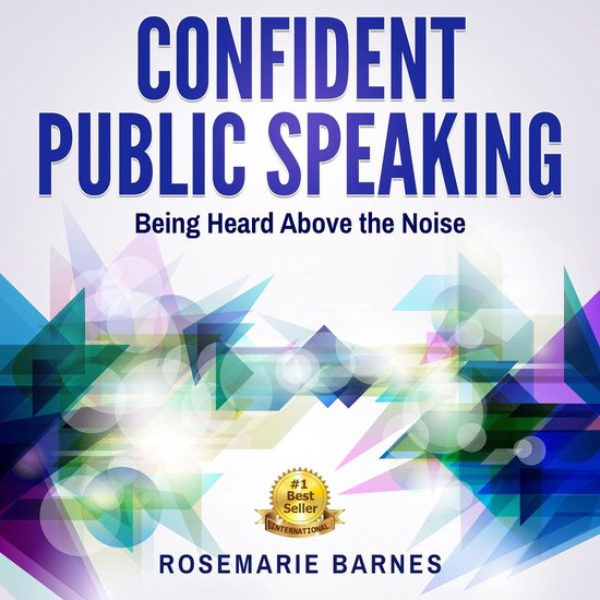 Confident Public Speaking: Being Heard Above the Noise - cover