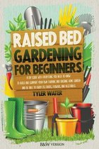 Gardening for Beginners- Raised Bed Gardening for Beginners