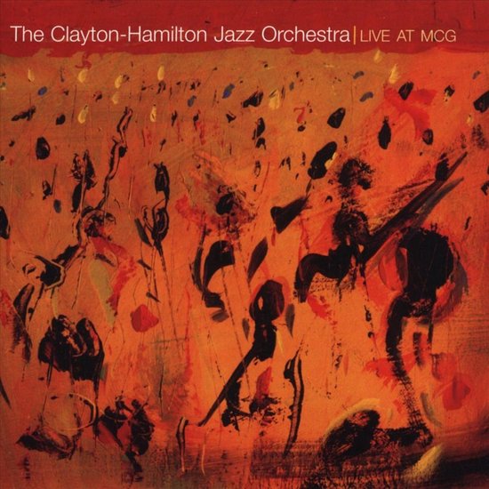 Albumhoes 'The Clayton-Hamilton Jazz Orchestra | LIVE AT MCG' met abstracte oranje en rode penseelstreken.