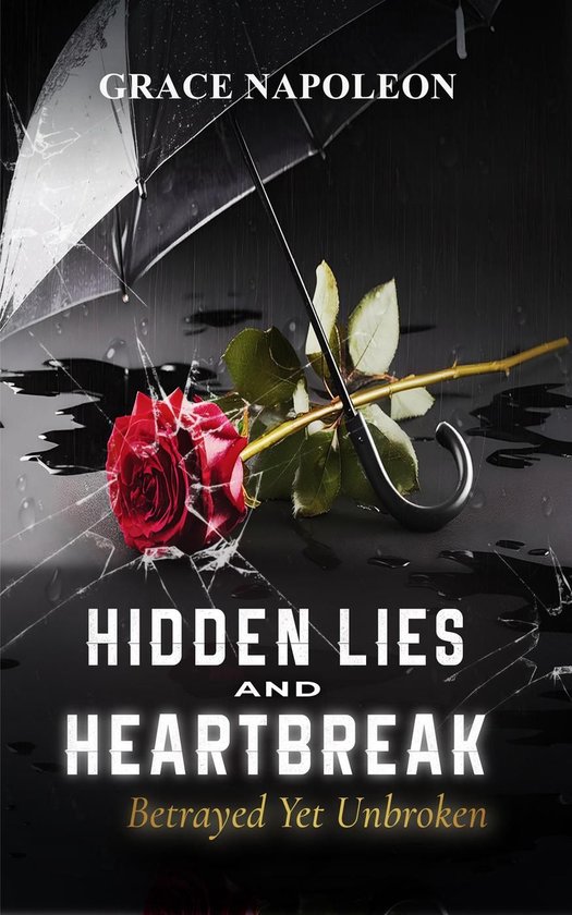 Hidden Lies and Heartbreak Betrayed Yet Unbroken (ebook), Grace