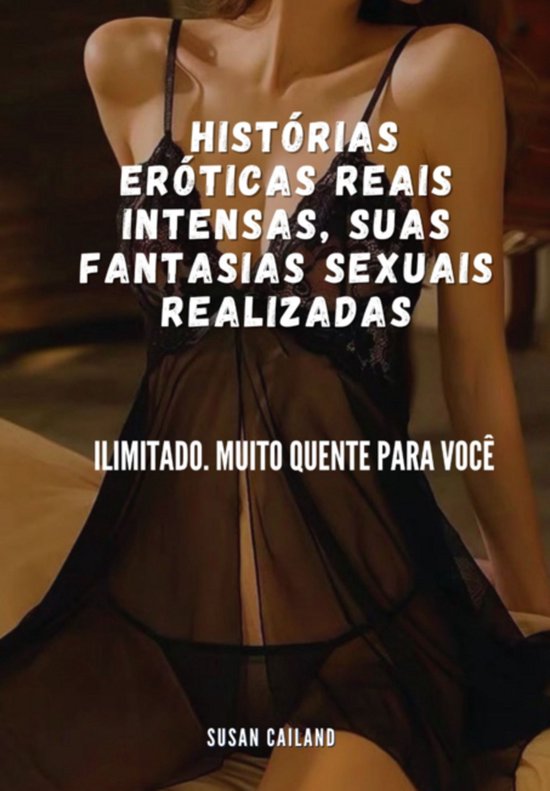 Histórias Eróticas Reais Intensas, Suas Fantasias Sexuais  ... - cover
