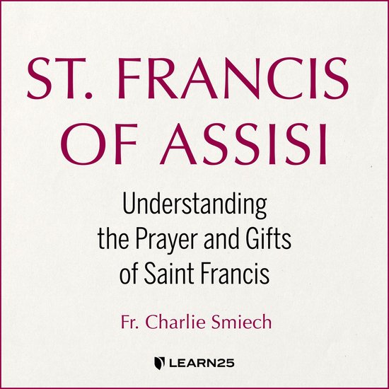 St. Francis of Assisi: Understanding the Prayer and Gifts of ... - cover