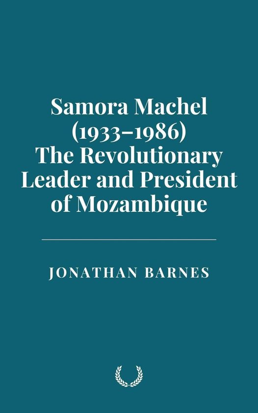 Boekomslag met witte tekst op een blauwgroene achtergrond: Samora Machel (1933–1986), revolutionair leider van Mozambique.