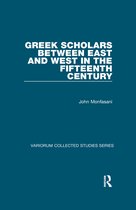 Variorum Collected Studies- Greek Scholars between East and West in the Fifteenth Century