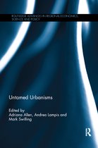 Routledge Advances in Regional Economics, Science and Policy- Untamed Urbanisms