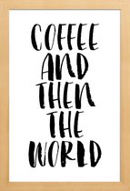 JUNIQE - Poster met houten lijst Coffee And Then The World -13x18 /Wit