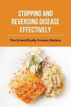Stopping And Reversing Disease Effectively: The Scientifically Proven Dietary