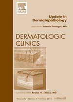 The Clinics: Dermatology Volume 30-4 - Update in Dermatopathology, An Issue of Dermatologic Clinics