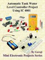 Mini Electronic Projects Series 220 - Automatic Tank Water Level Controller Project Using IC 4001