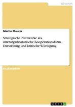 Strategische Netzwerke als interorganisatorische Kooperationsform - Darstellung und kritische Würdigung