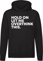 Hold on let me overthink this Hoodie | sweater | nadenken | rustig aan |trui | beslissing | slim | unisex | capuchon