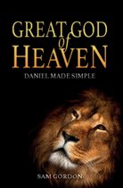 Great God of Heaven: Daniel Made Simple