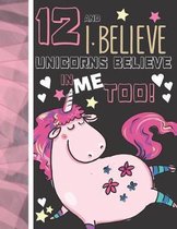 12 And I Believe Unicorns Believe In Me Too