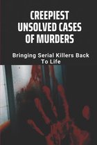 Creepiest Unsolved Cases Of Murders: Bringing Serial Killers Back To Life