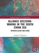 Routledge Studies in US Foreign Policy - Alliance Decision-Making in the South China Sea