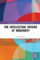 Routledge Studies in Social and Political Thought - The Intellectual Origins of Modernity