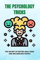 The Psychology Tricks: The Secret Of Better Analyzing And Influencing People