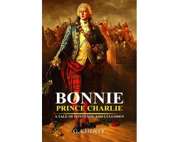 Bonnie Prince Charlie : A Tale of Fontenoy and Culloden