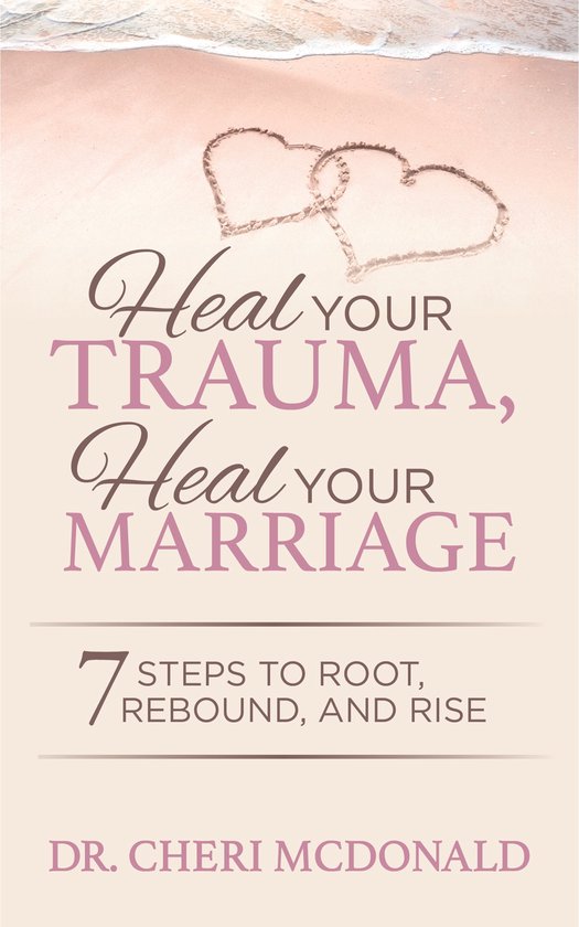 Heal Your Trauma, Heal Your Marriage: 7 Steps to Root, Rebou ... - cover