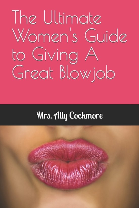 The Ultimate Women's Guide to Giving A Great Blowjob - cover