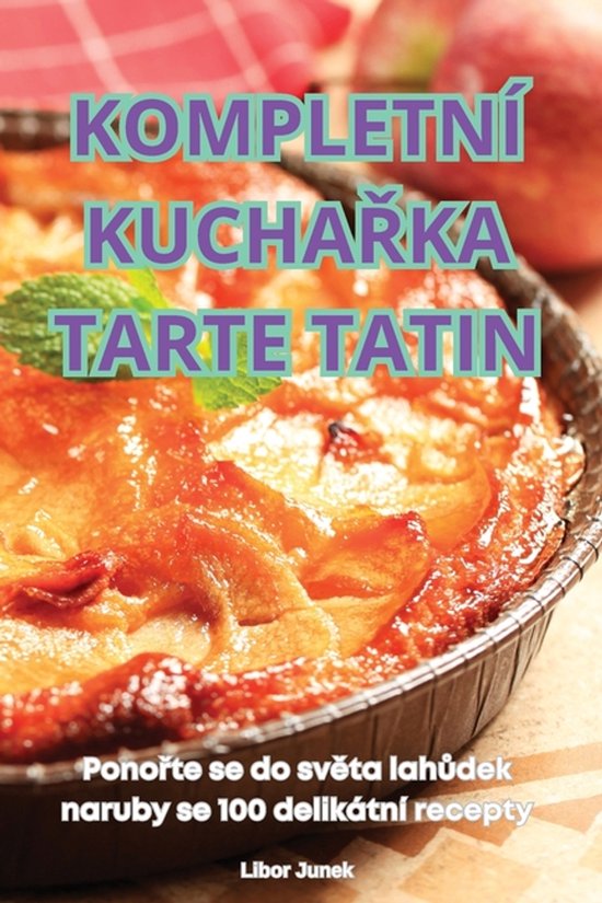 Kompletní KuchaŘka Tarte Tatin - cover