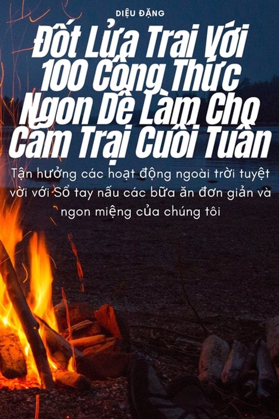 Đốt Lửa Trại Với 100 C�ng Thức Ngon Dễ L�m  ... - cover