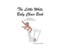The Little White Baby Chair Book KRN Pilates 89 Essential Exercises