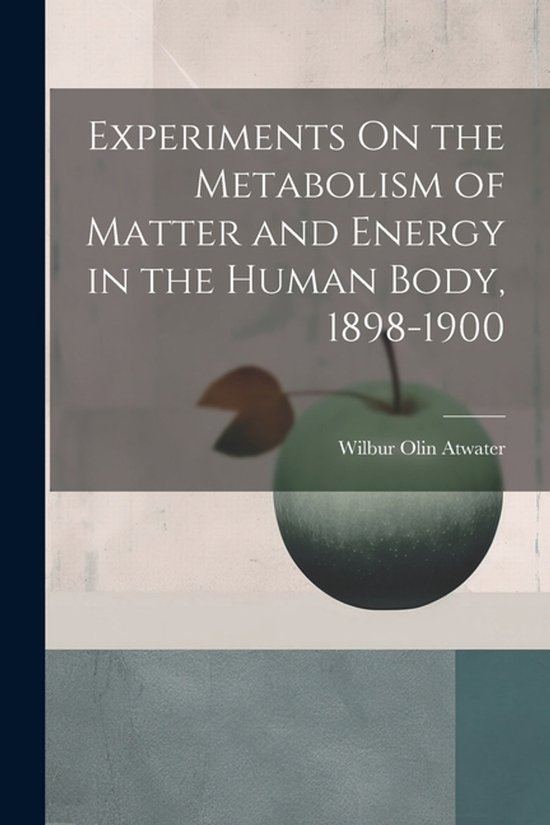 Experiments On the Metabolism of Matter and Energy in the Hu ... - cover