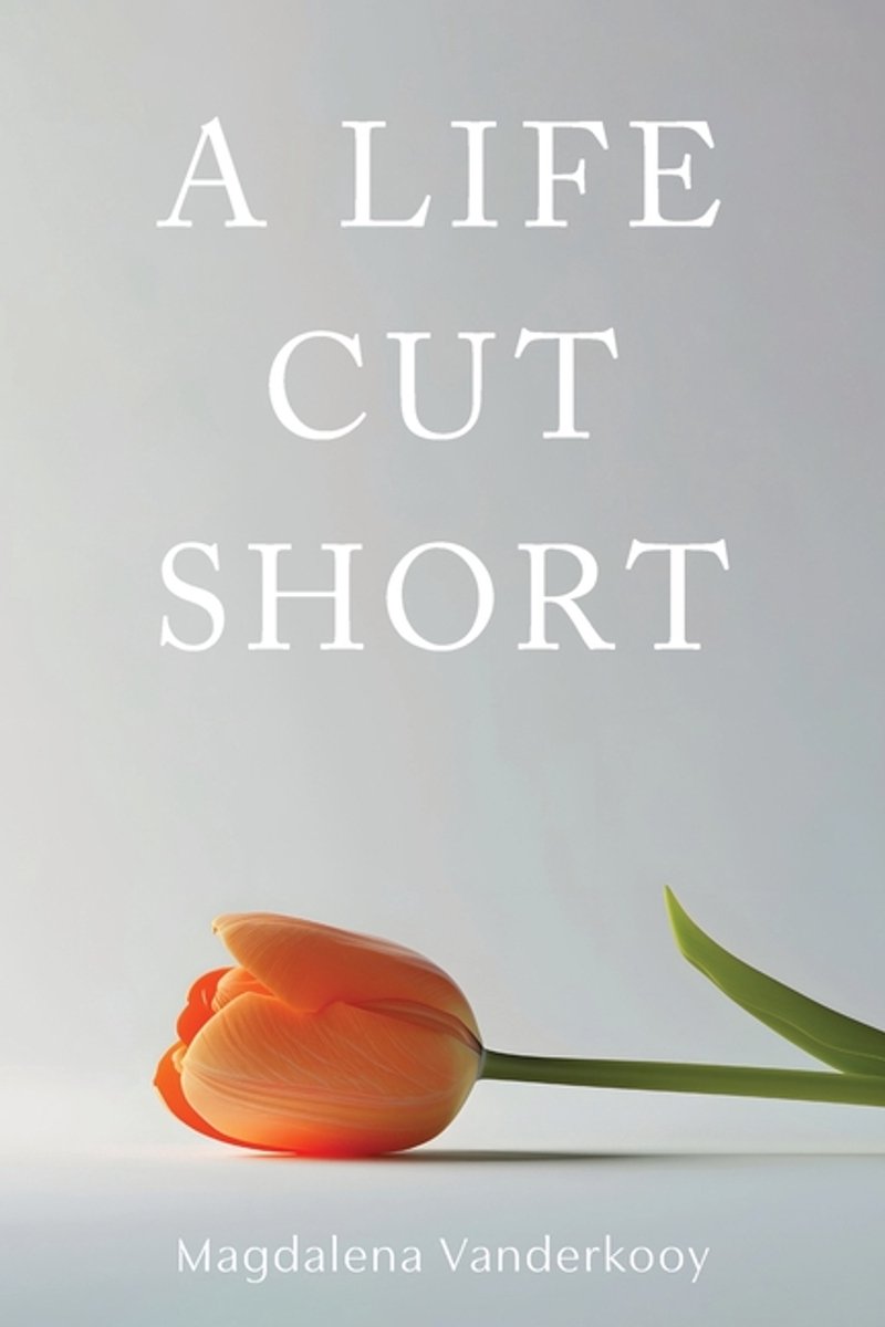A Life Cut Short van Magdalena Vanderkooy